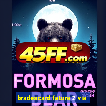 bradescard fatura 2 via